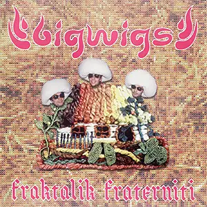 Bigwigs Fraktalik Fraterniti