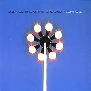 Sounds From The Ground Luminal