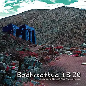 Bodhisattva 13:20 Excursions Through The Ancient Future