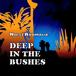 Noise Anomalie Deep In The Bushes