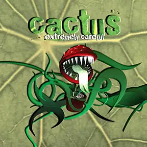 Cactus Extremely Careful