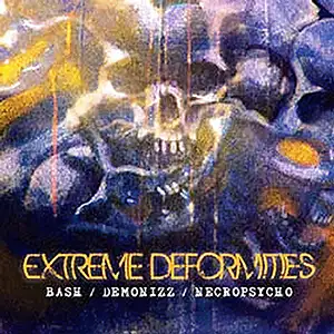 Bash & Demonizz & Necropsycho Extreme Deformities